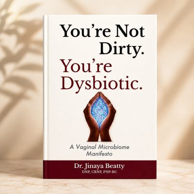 You're Not Dirty, You're Dysbiotic book by Dr. Jinaya Beatty about recurrent BV, vaginal dysbiosis, and vaginal microbiome health